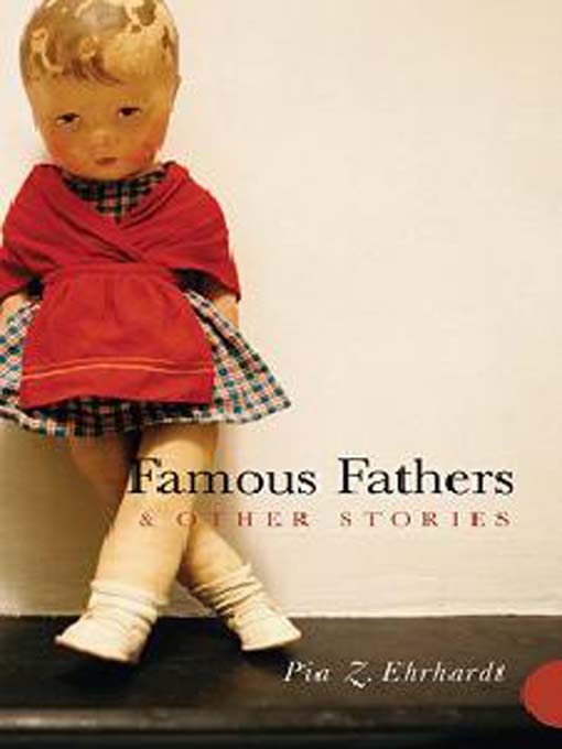 Title details for Famous Fathers and Other Stories by Pia Z. Ehrhardt - Available